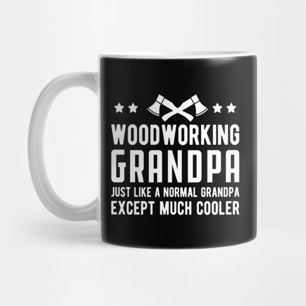 Woodworking Grandpa Just Like a Normal Grandpa Except much cooler by KC Happy Shop